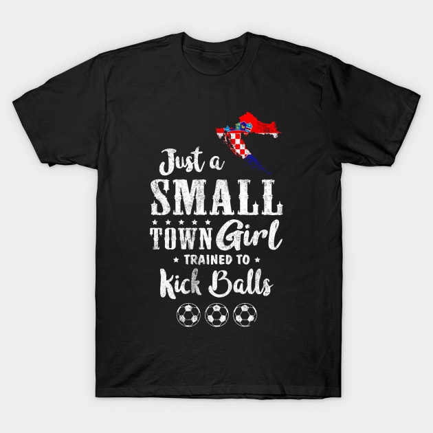 Just a Small Town Girl Croatia Soccer Tshirt T-Shirt by zurcnami